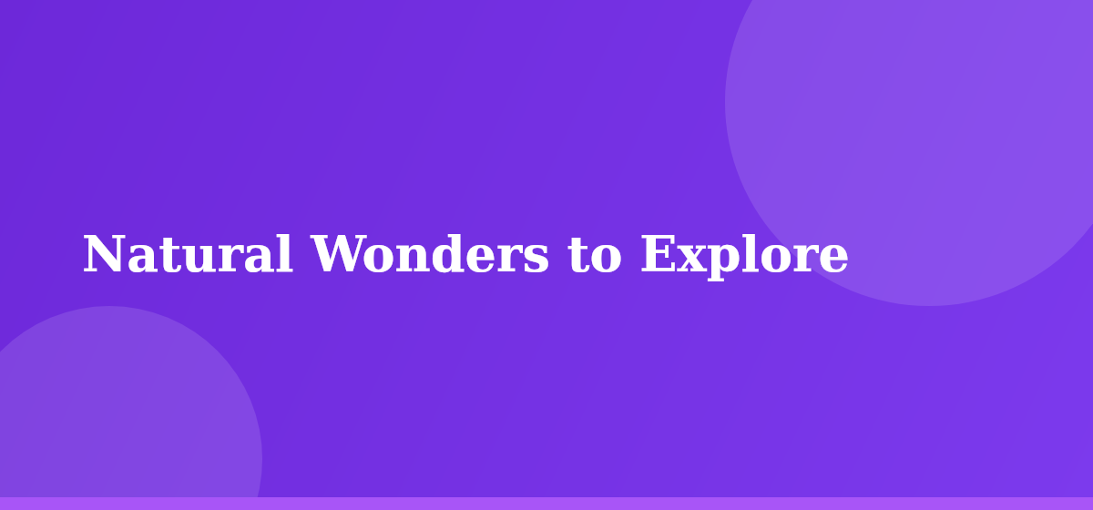 Natural Wonders to Explore