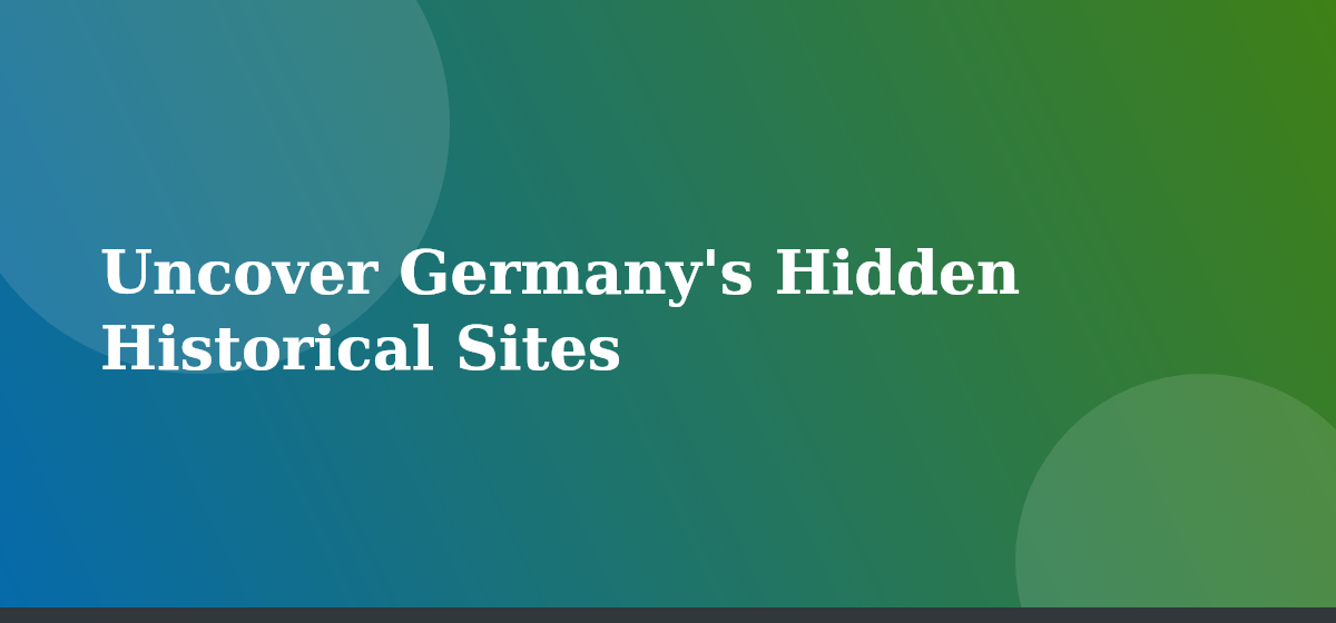 Uncover Germany's Hidden Historical Sites