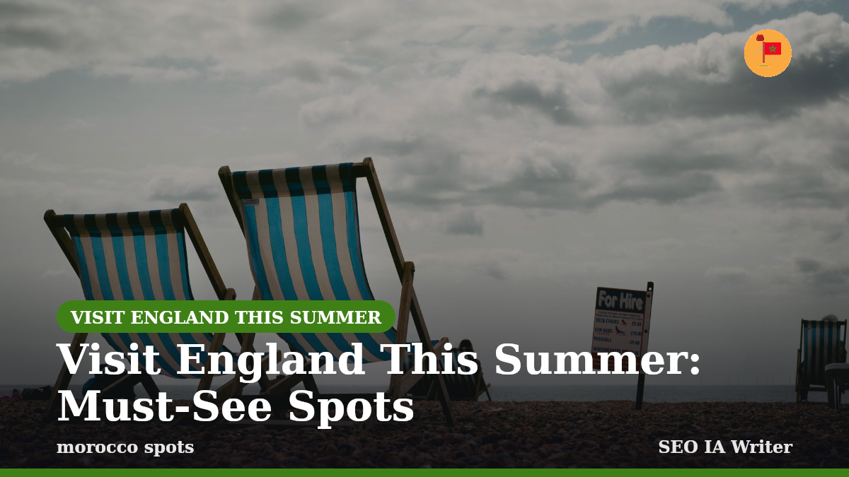 Visit England This Summer: Must-See Spots